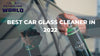 Best car glass cleaner in 2022 Detailing World