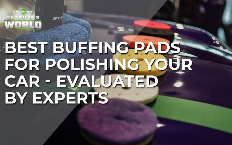 Best Buffing Pads for Polishing Your Car - Evaluated by Experts
