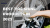 Best Tire Shine Products in 2023 - detailing world (2)