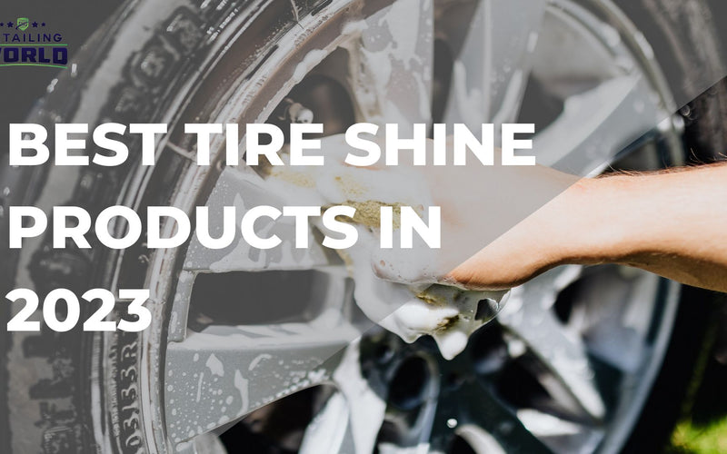 Best Tire Shine Products in 2023