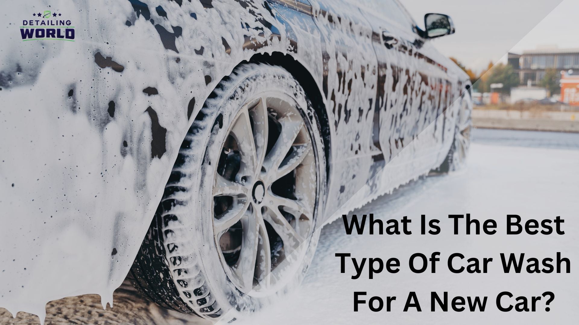 What Is The Best Type Of Car Wash For A New Car? - Detailing World