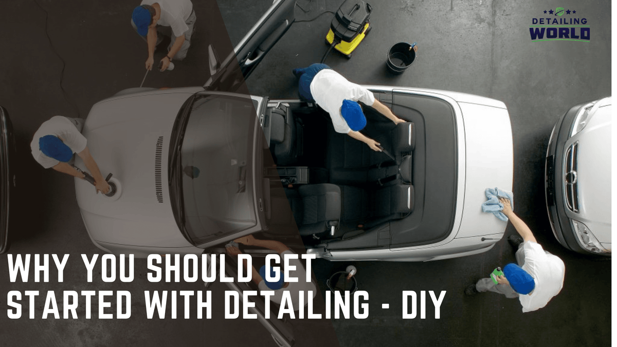 Why You Should Get Started with Car Detailing - DIY!
