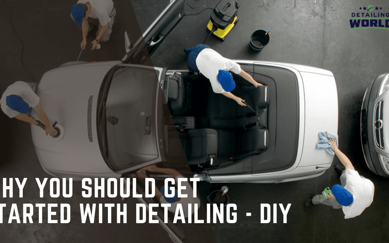Why You Should Get Started with Car Detailing - DIY!