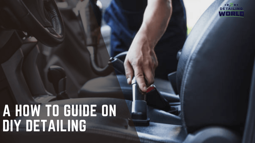 A How To Guide On DIY Detailing – Detailing World