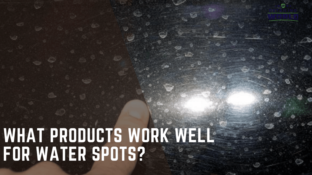 What Products Work Well For Water Spots?