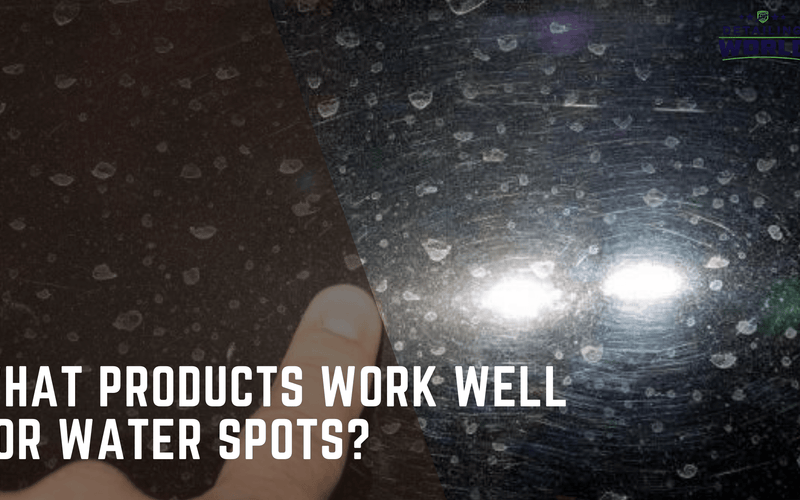 What Products Work Well For Water Spots?