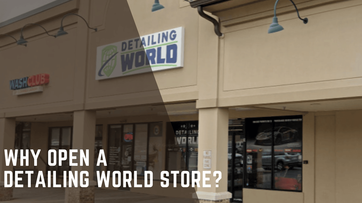 Why Open a Detailing World Store?
