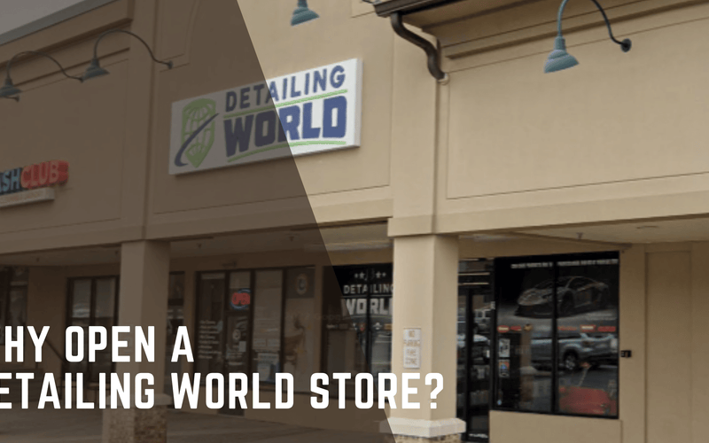 Why Open a Detailing World Store?