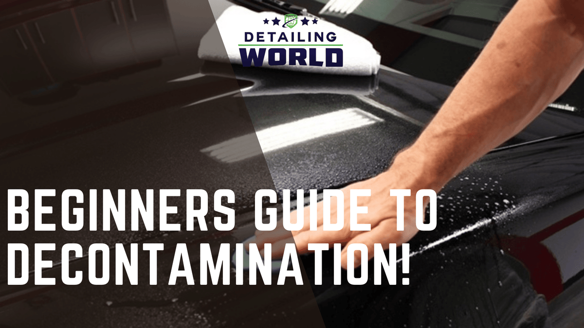 Beginners Guide To Decontamination!