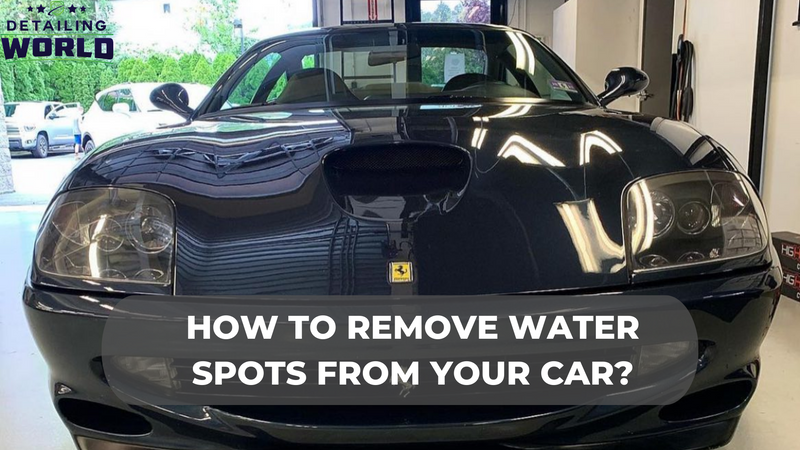 How To Remove Water Spots From Your Car?