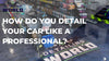How Do You Detail Your Car Like A Professional?