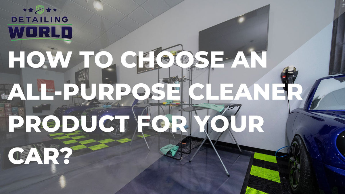 DETAILING WORLD - How To Choose An All-purpose Cleaner Product For Your Car