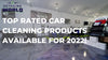 Top Rated Car Cleaning Products Available For 2022