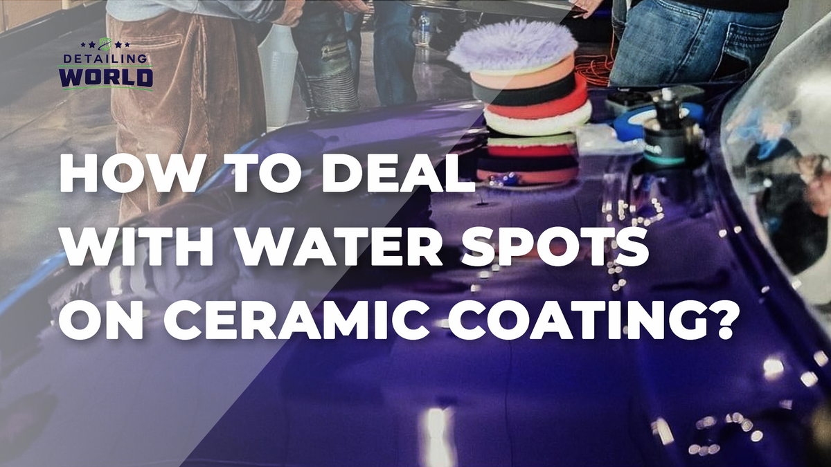 How To Deal With Water Spots On Ceramic Coating?