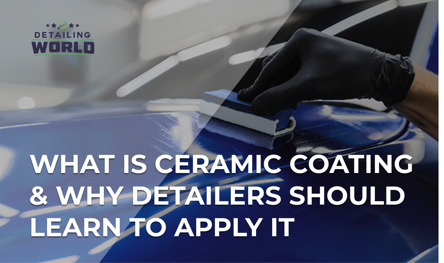 What Is Ceramic Coating & Why Detailers Should Learn To Apply It