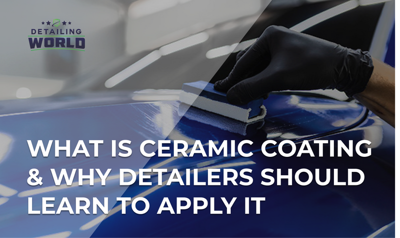 What Is Ceramic Coating & Why Detailers Should Learn To Apply It