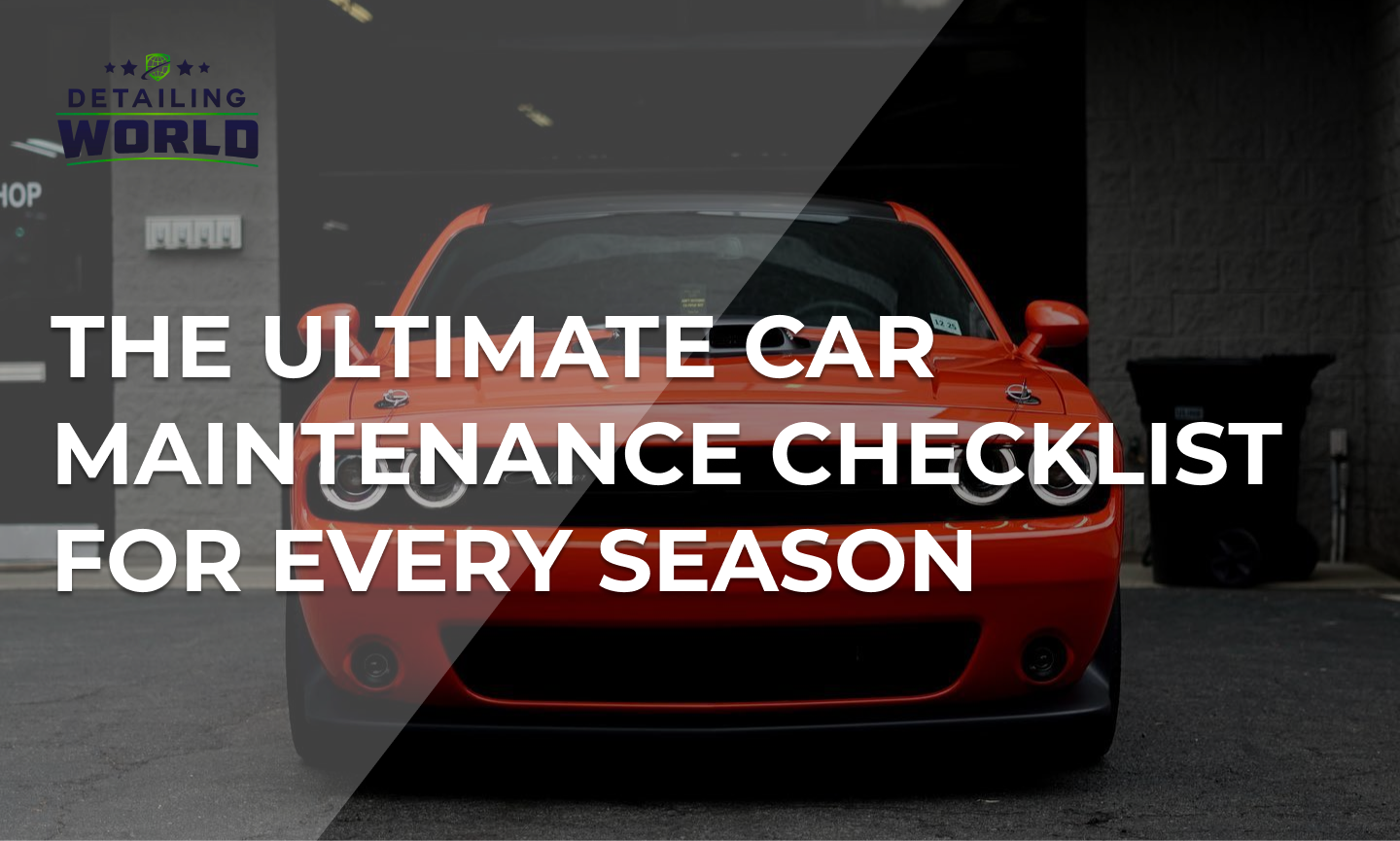 The Ultimate Car Maintenance Checklist for Every Season