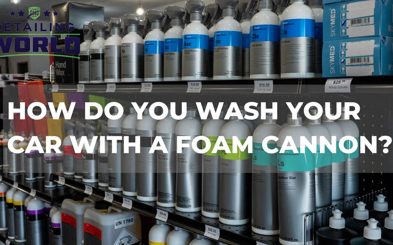 How Do You Wash Your Car With a Foam Cannon?
