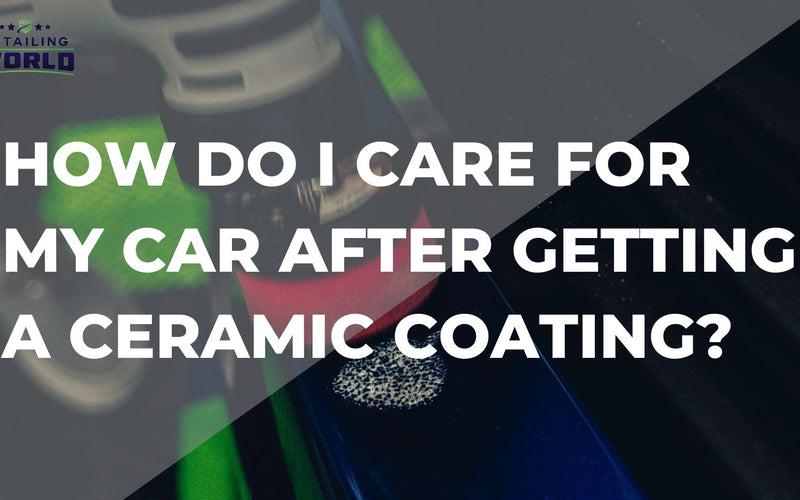 How Do I Care For My Car After Getting A Ceramic Coating?