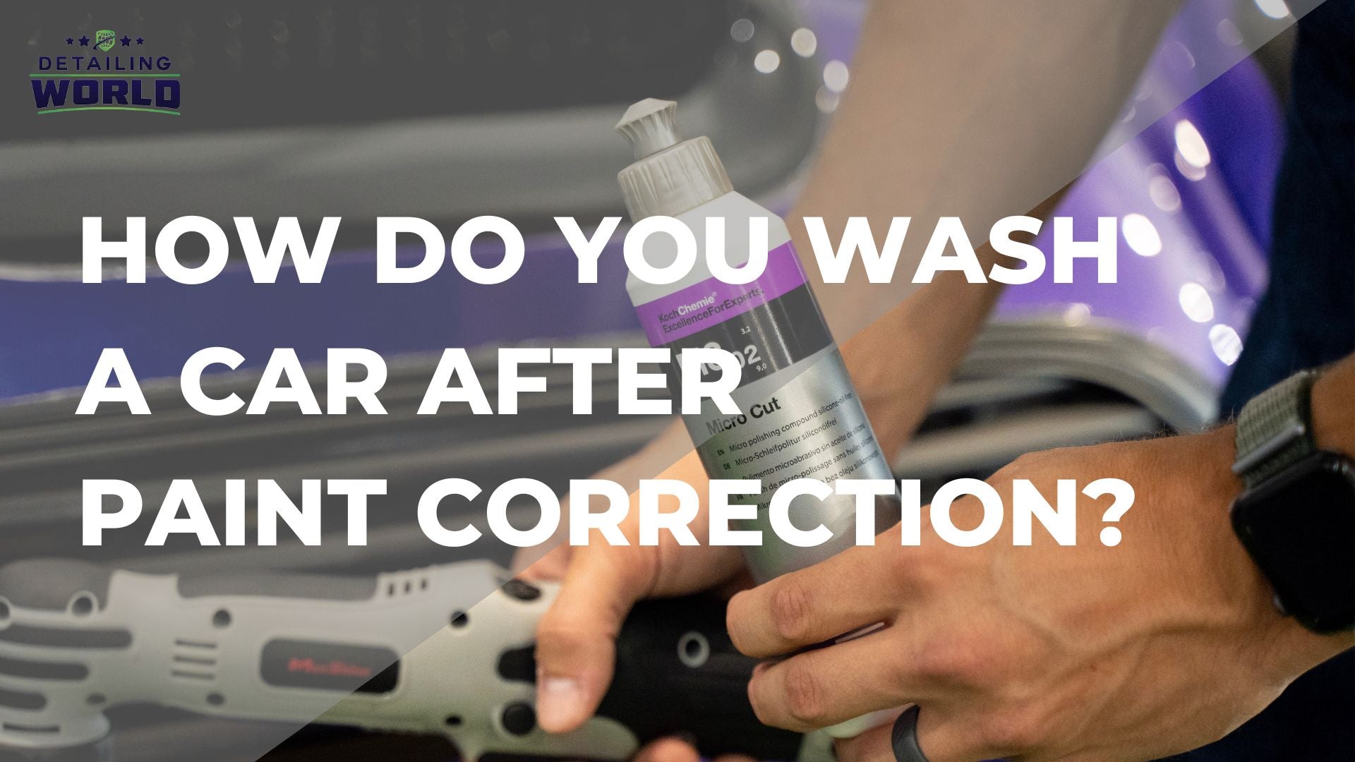 How Do You Wash A Car After Paint Correction? Detailing World