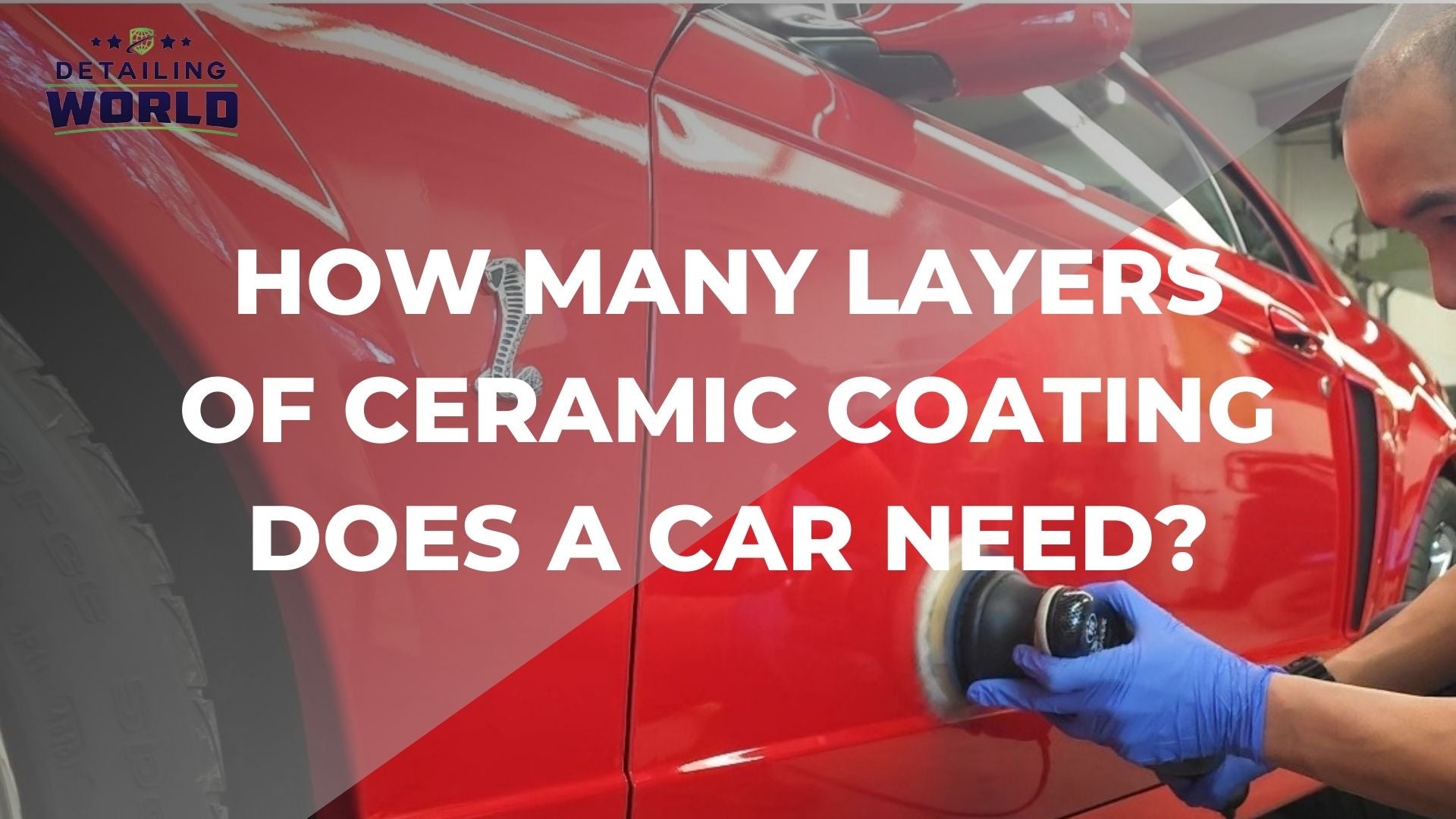 How Many Layers Of Ceramic Coating Does A Car Need? Detailing World
