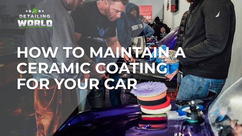 How To Maintain a Ceramic Coating For Your Car