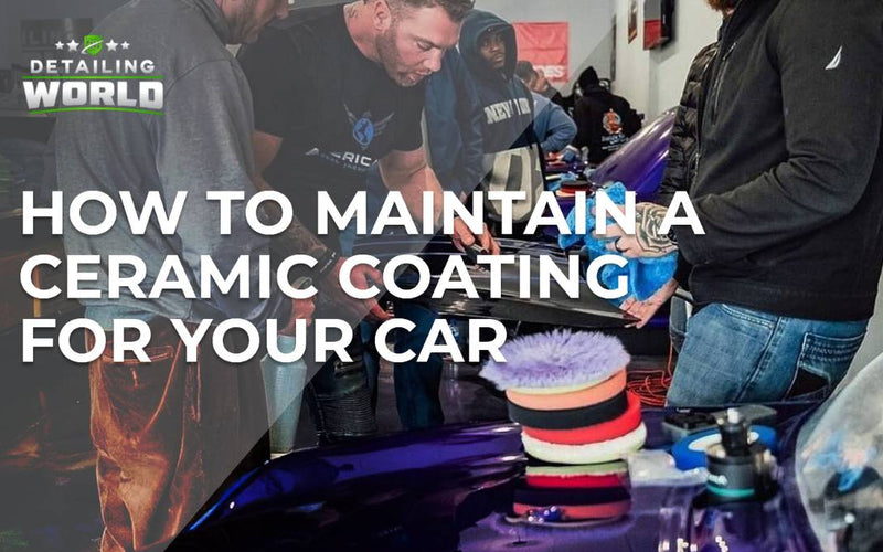 How To Maintain a Ceramic Coating For Your Car