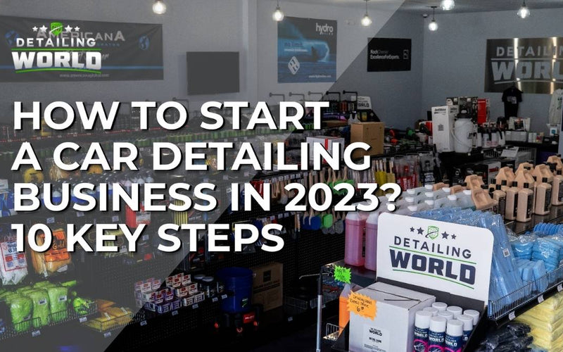 How To Start A Car Detailing Business In 2023? 10 Key Steps