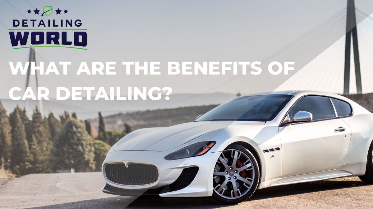What Are The Benefits Of Car Detailing?