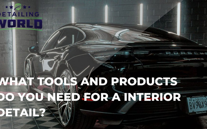 What Tools And Products Do You Need For A Interior Detail?