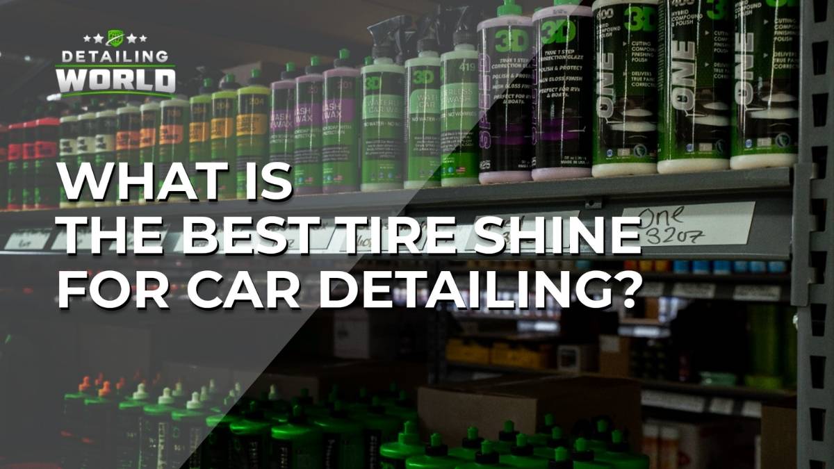 What Is The Best Tire Shine For Car Detailing?